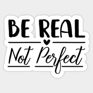 Be Real Not Perfect - Motivational Sticker